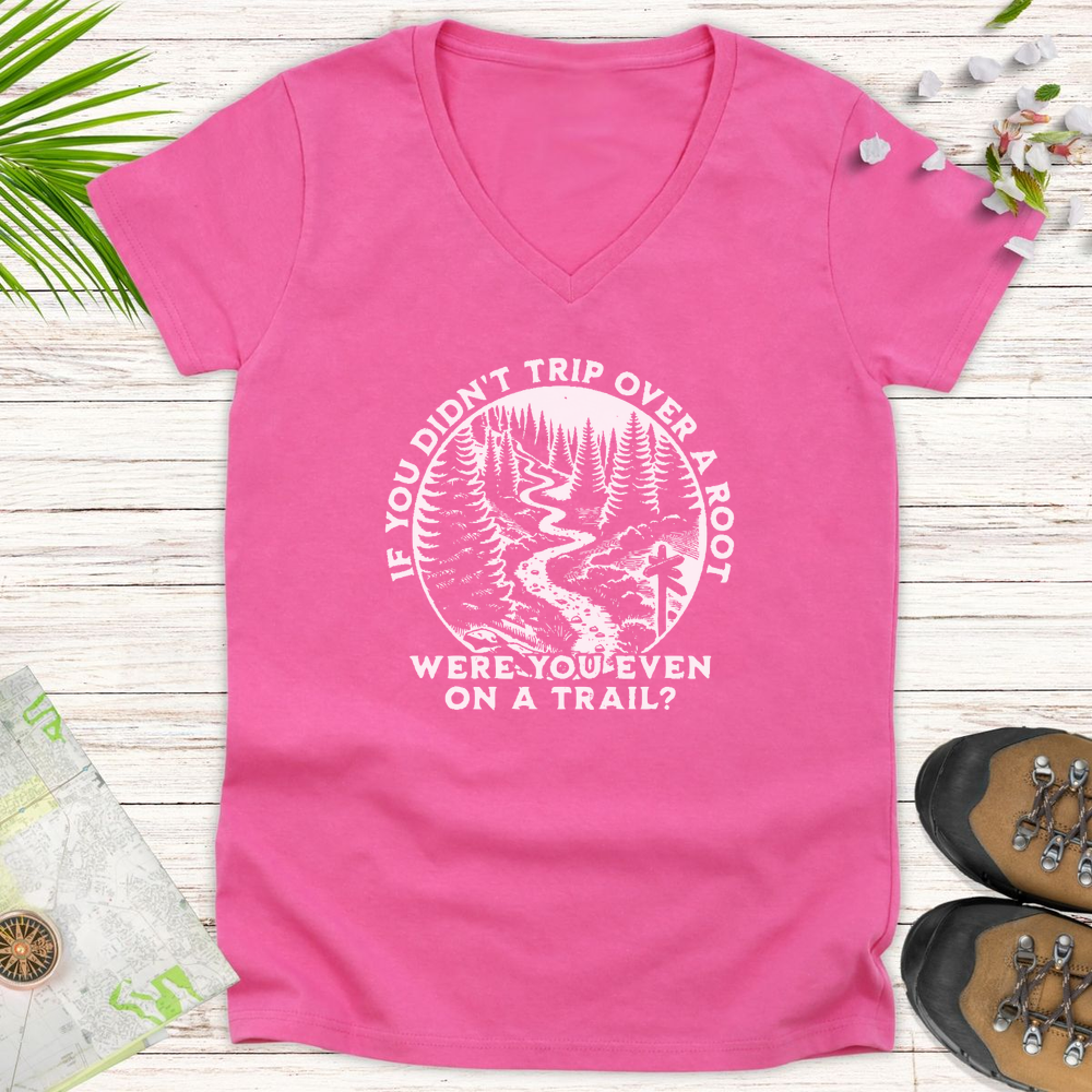 If You Didn't Trip On A Root Women's V-Neck T-Shirt - Azalea