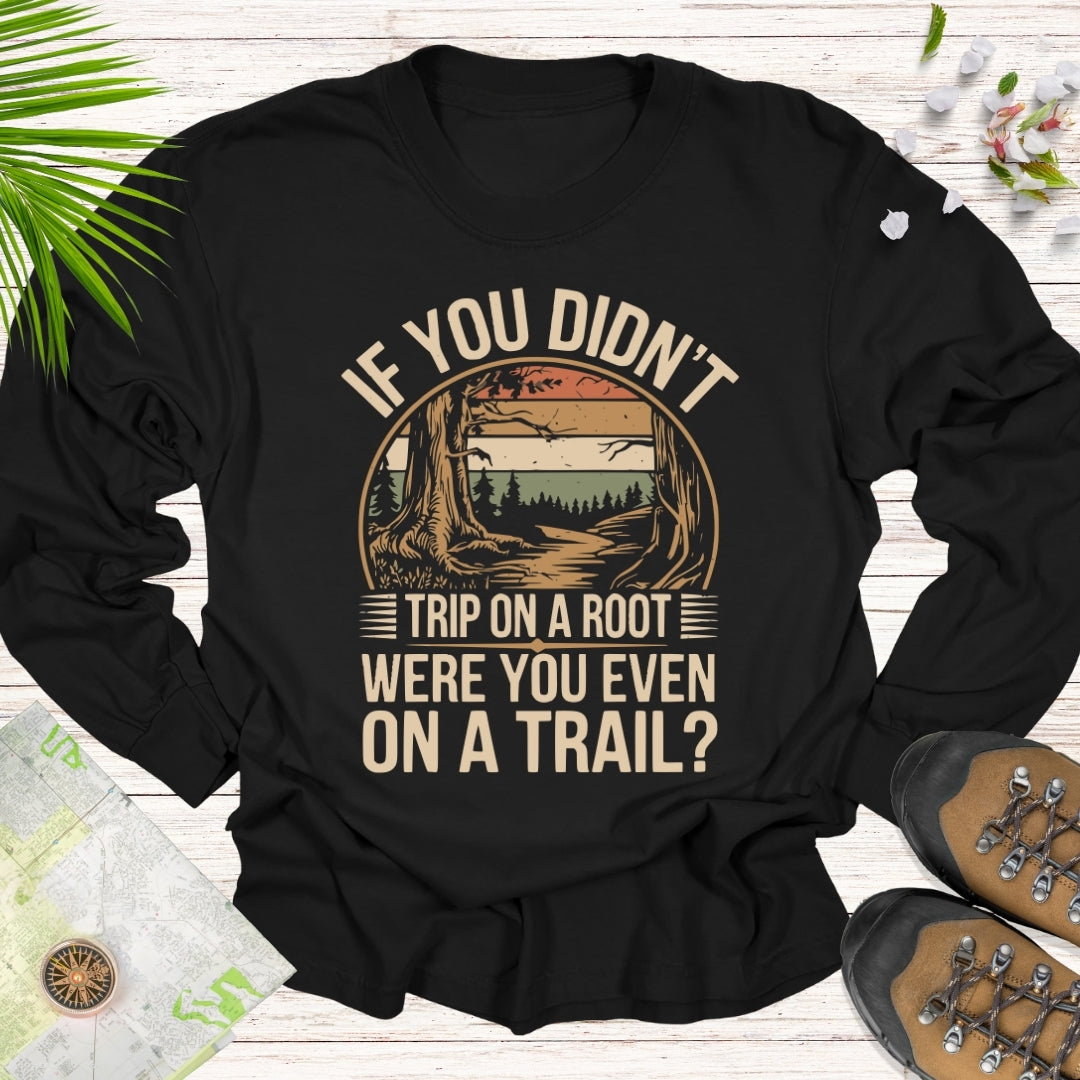 If You Didn't Trip Over A Root Long Sleeve Unisex T-Shirt