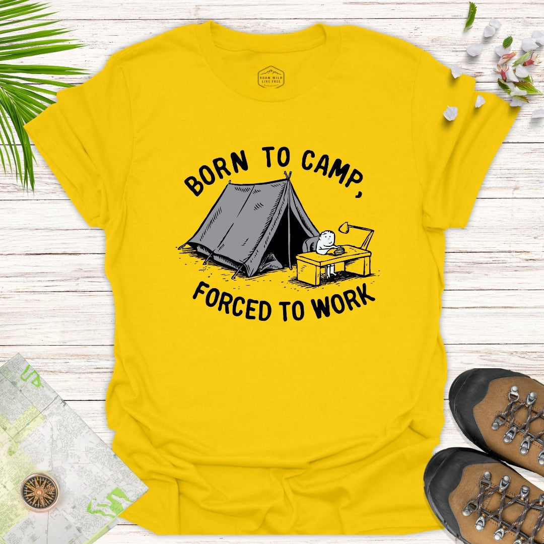 Born To Camp Forced To Work Unisex T-Shirt