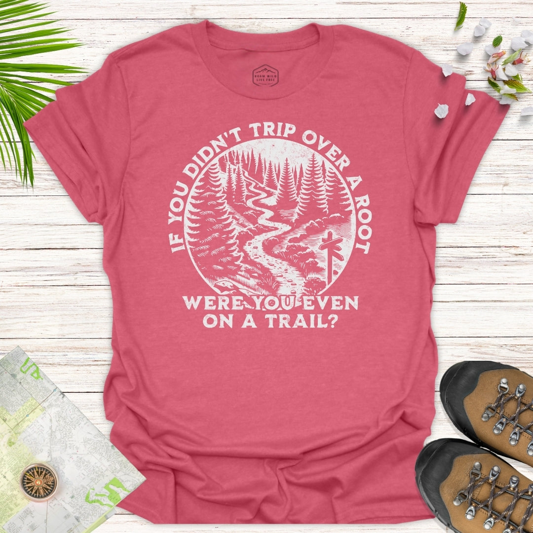 Were You On A Trail T-Shirt
