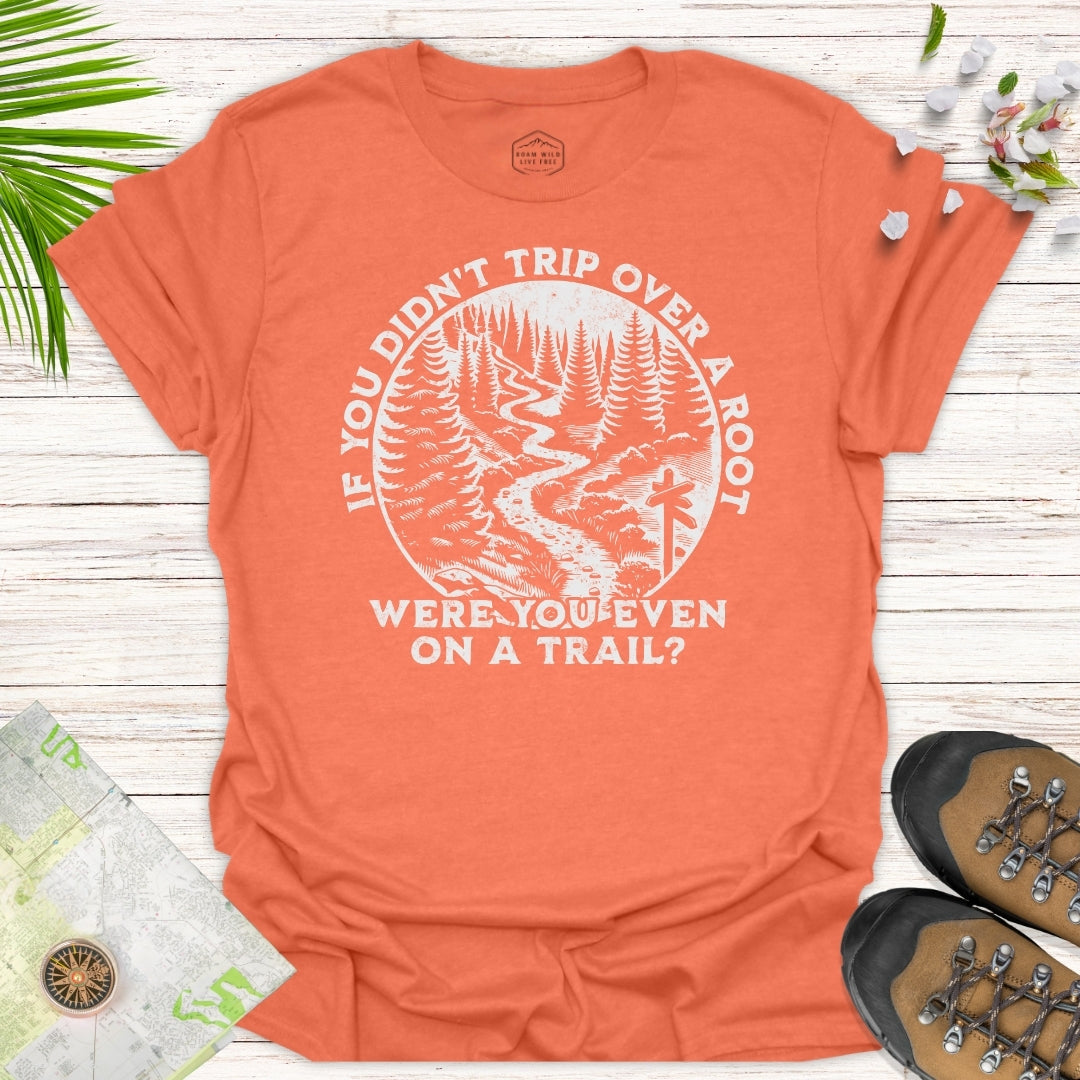 Were You On A Trail T-Shirt