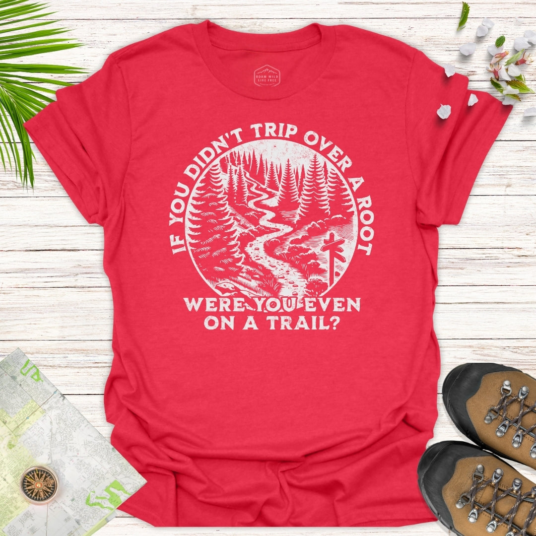 Were You On A Trail T-Shirt