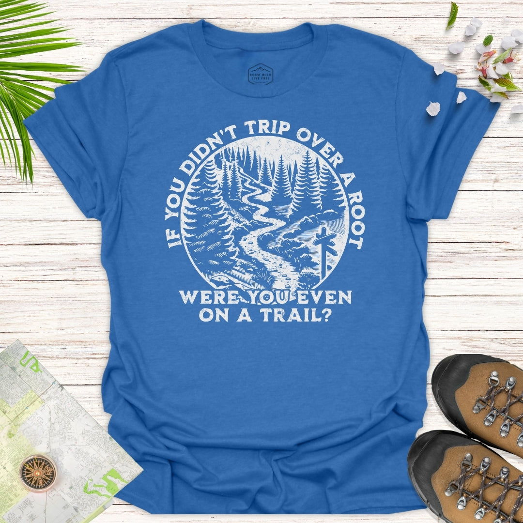 Were You On A Trail T-Shirt