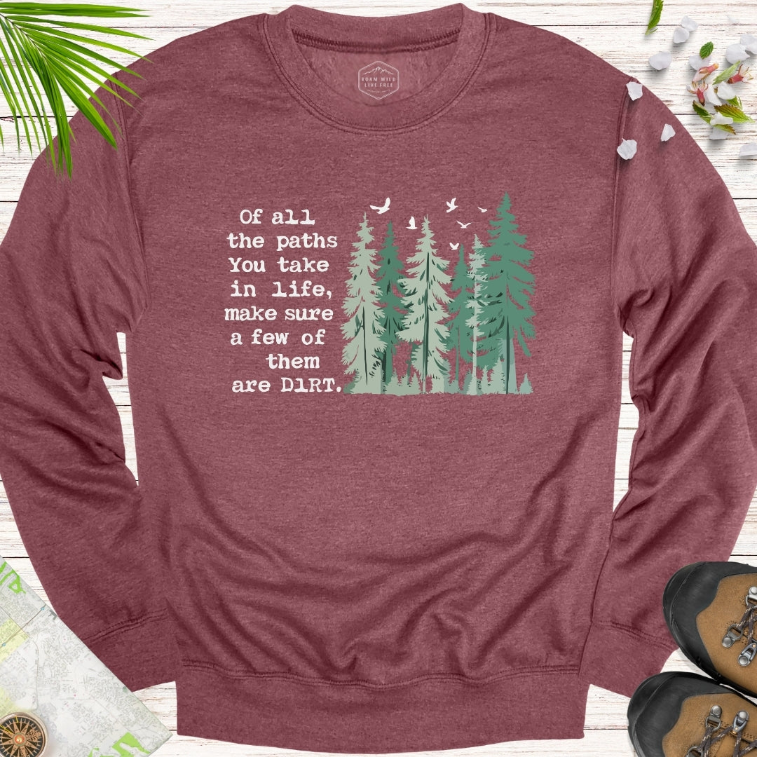Of All The Paths You Take Unisex Sweatshirt
