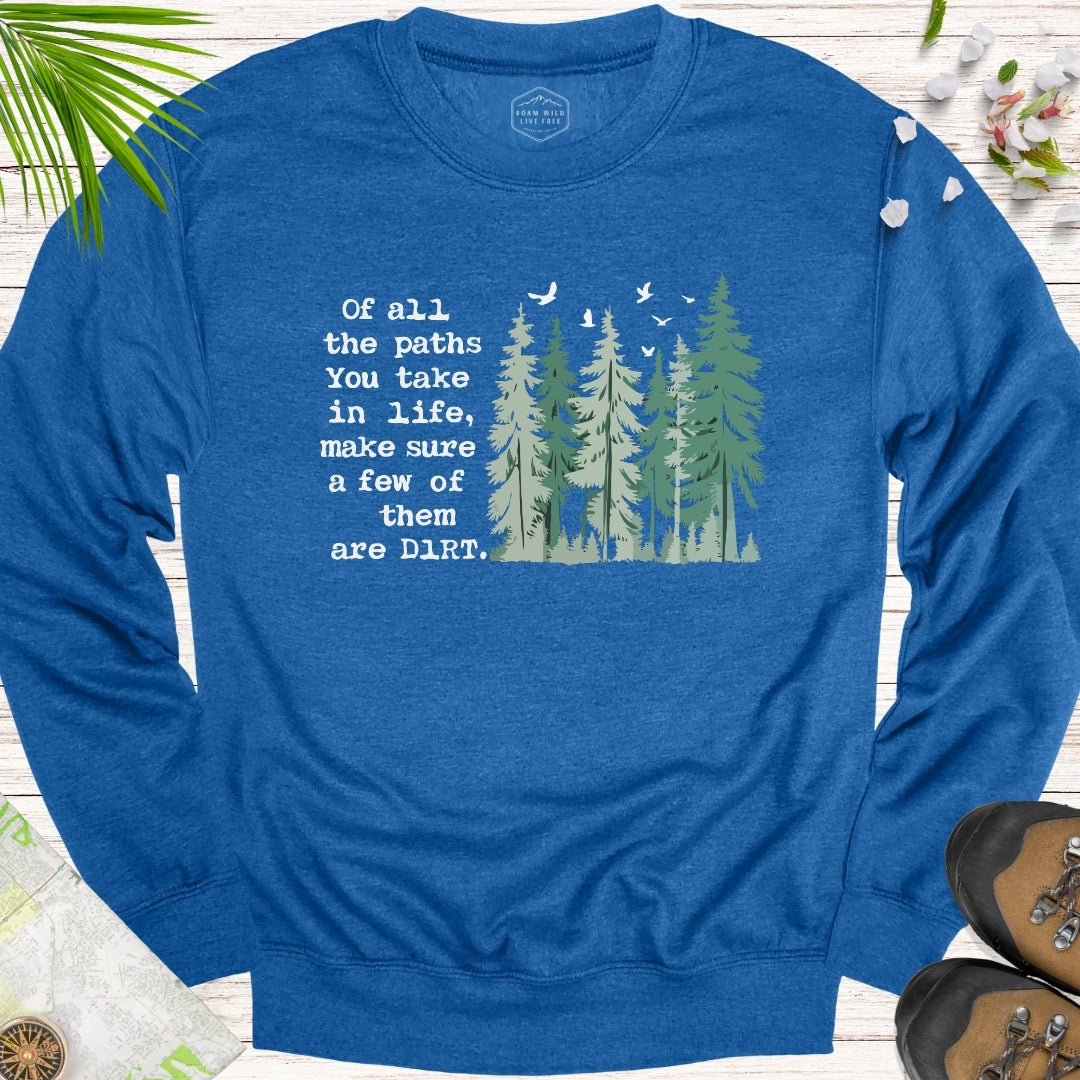 Of All The Paths You Take Unisex Sweatshirt