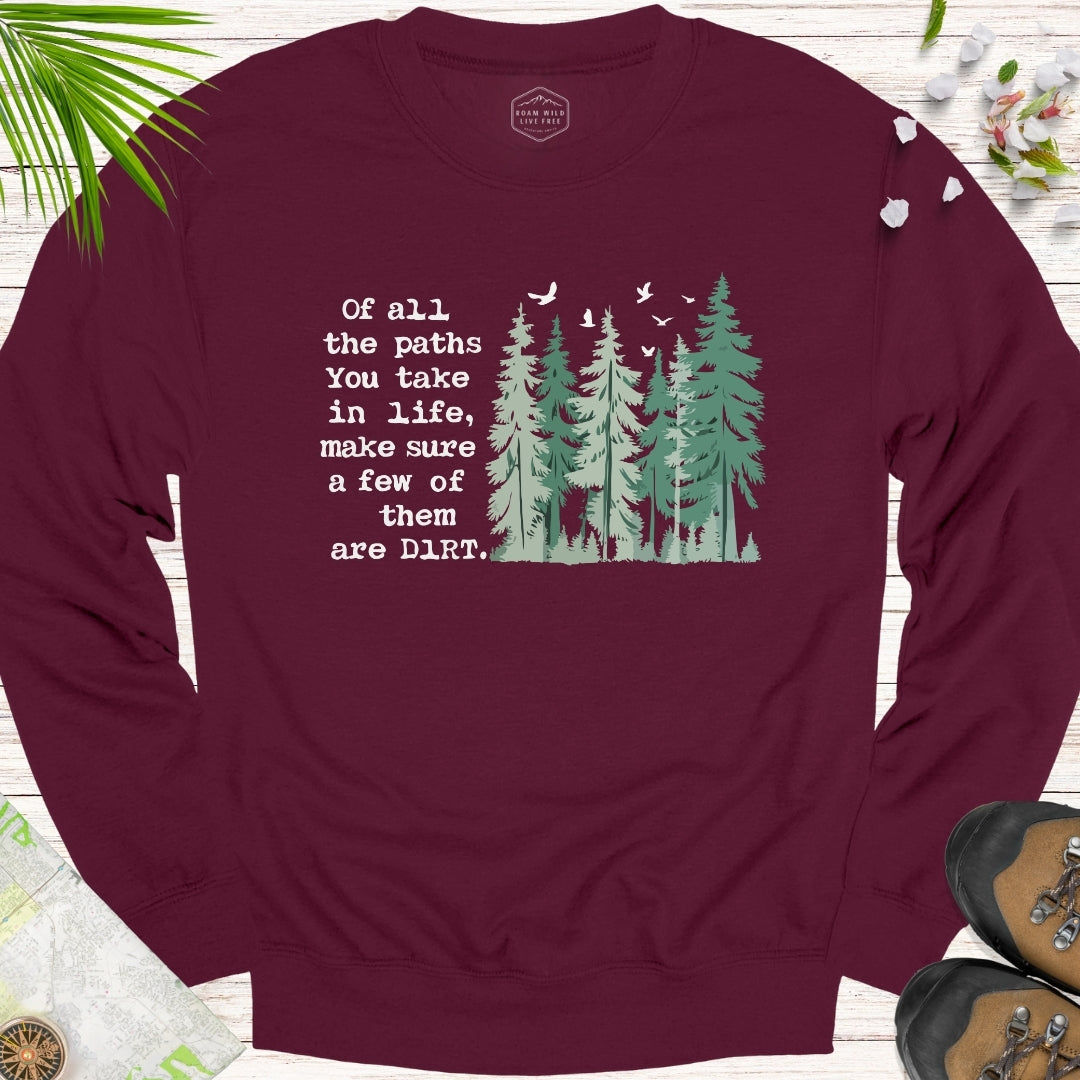 Of All The Paths You Take Unisex Sweatshirt