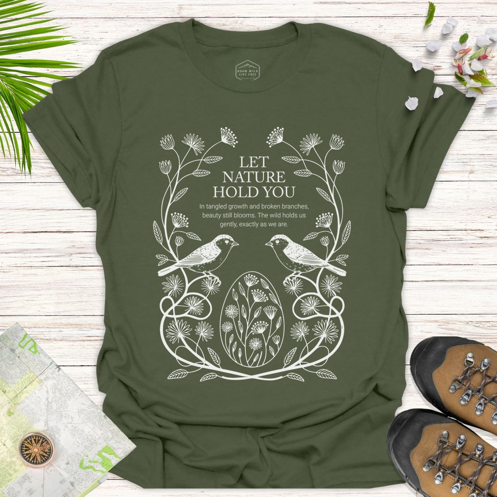 Let Nature Hold You Unisex T-Shirt - Military Green