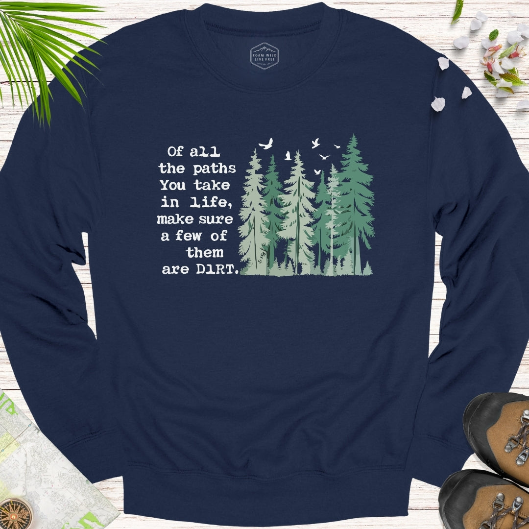 Of All The Paths You Take Unisex Sweatshirt