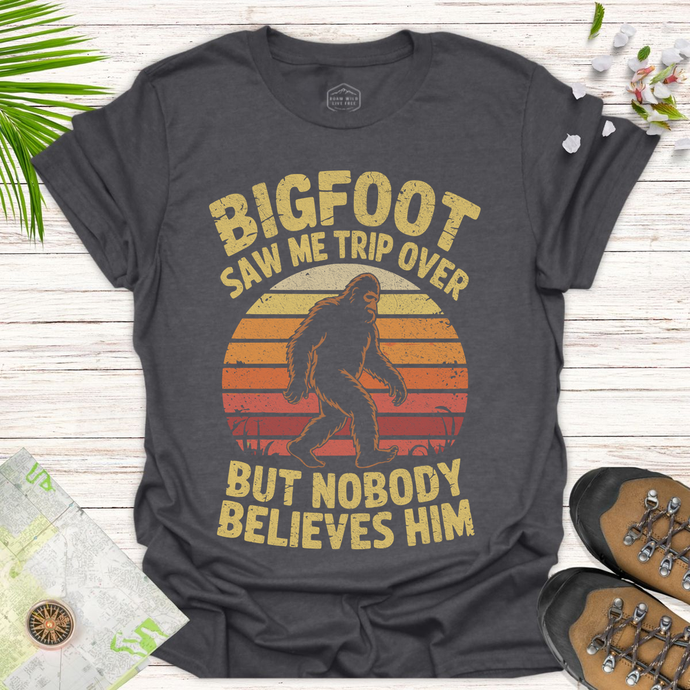 Bigfoot Saw Me Trip Over Unisex T Shirt