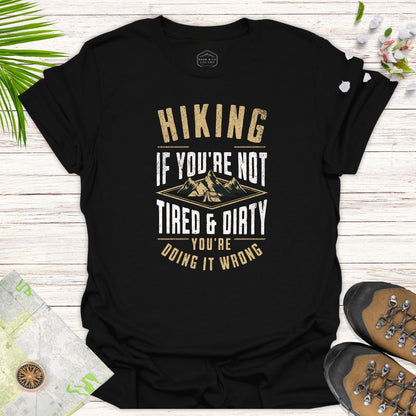 If You're Not Tired And Dirty Unisex T-Shirt