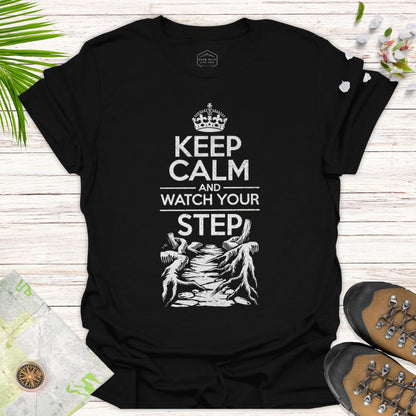 Keep Calm And Watch Your Step Unisex T-Shirt