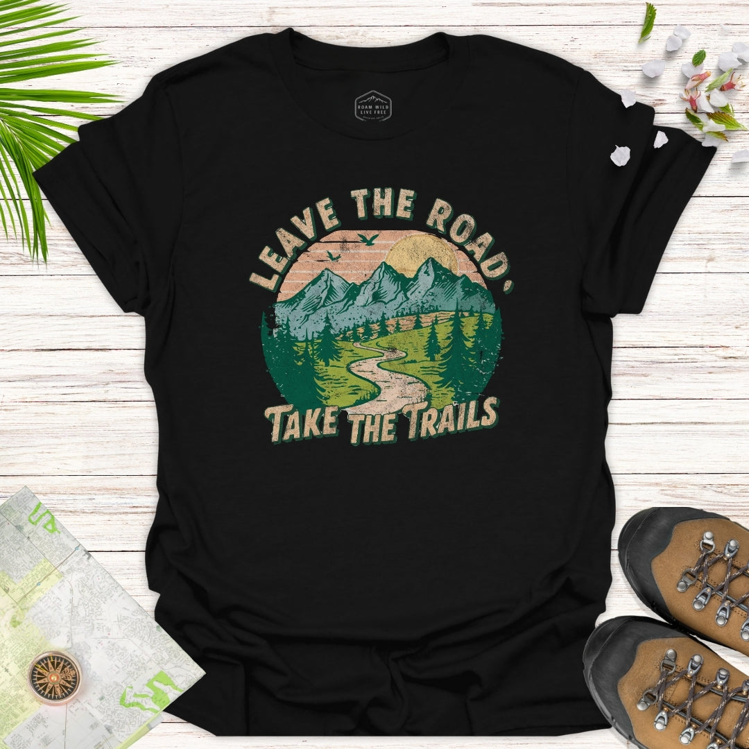 Leave The Road Take The Trails Unisex T-Shirt