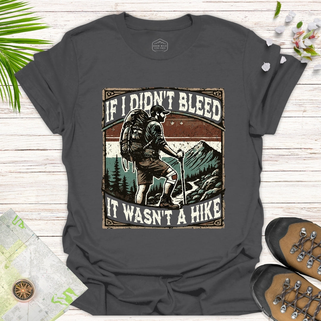 If I Didn't Bleed It Wasn't A Hike Unisex T-Shirt