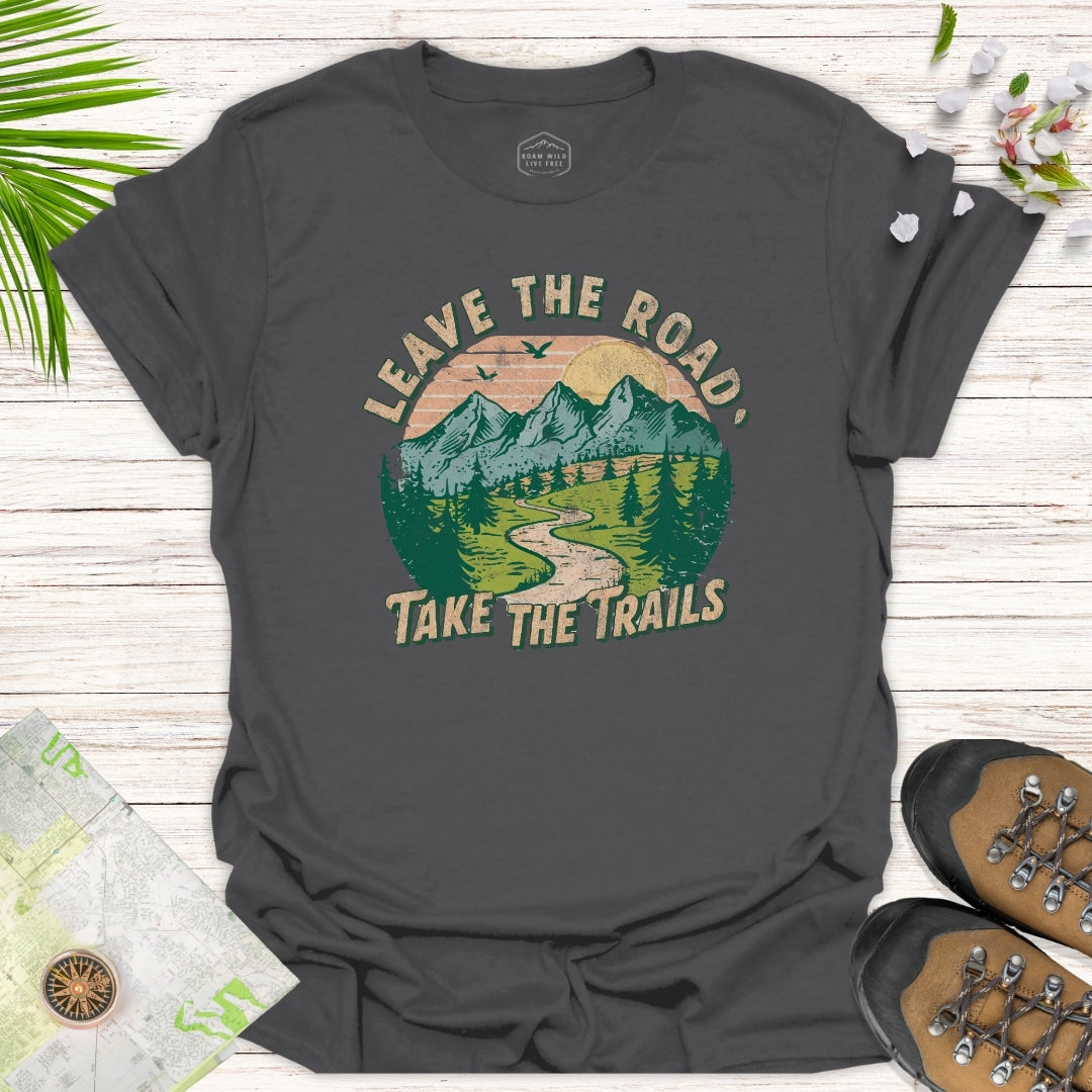 Leave The Road Take The Trails Unisex T-Shirt