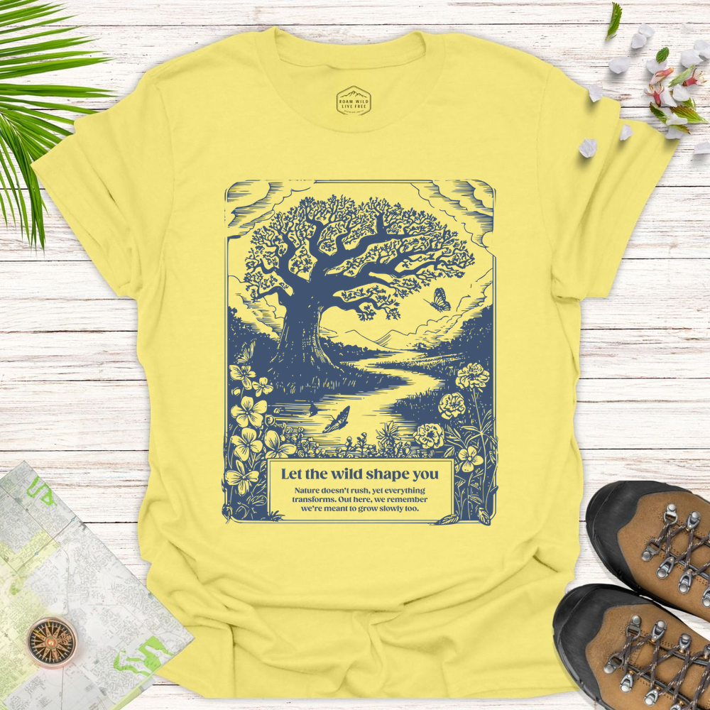 Let The Wild Shape You Unisex T-Shirt - Cornsilk