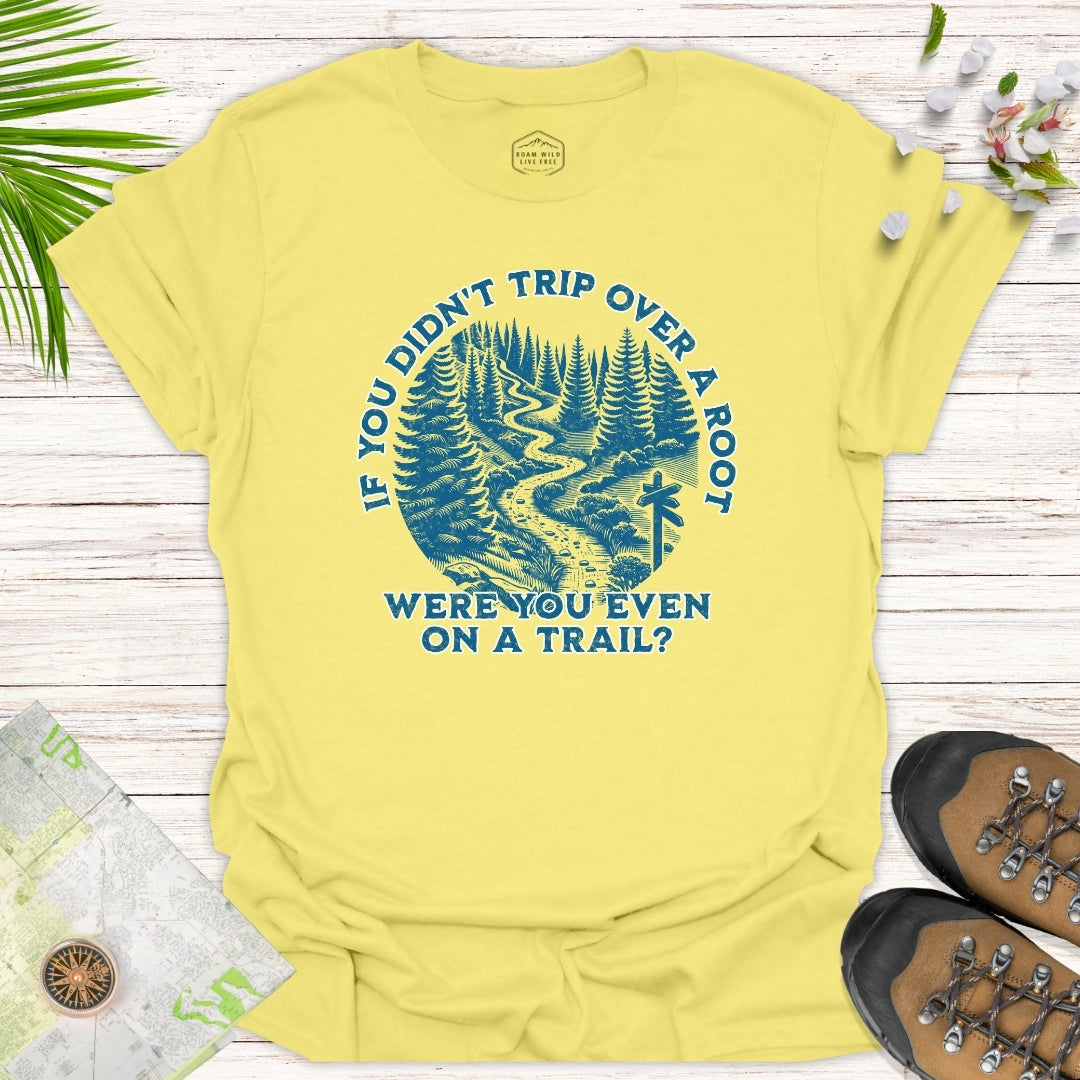 If You Didn't Trip Over A Root Unisex T-Shirt