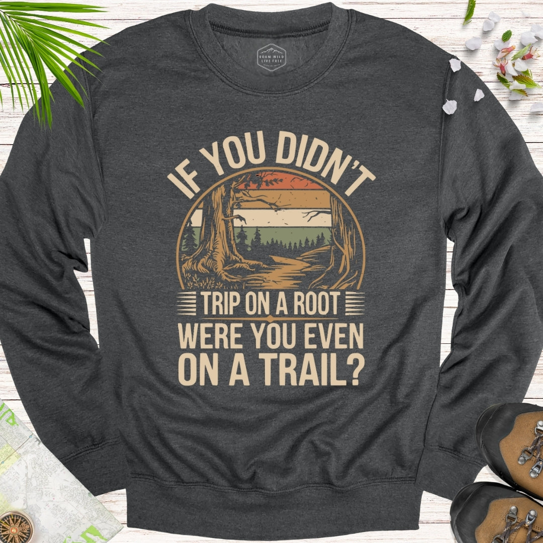 If You Didn't Trip On A Root Retro Unisex Sweatshirt