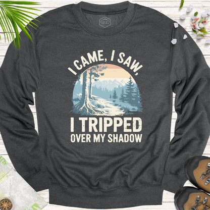 I Came I Saw I Tripped On My Shadow Unisex Sweatshirt