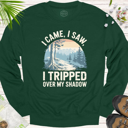 I Came I Saw I Tripped On My Shadow Unisex Sweatshirt