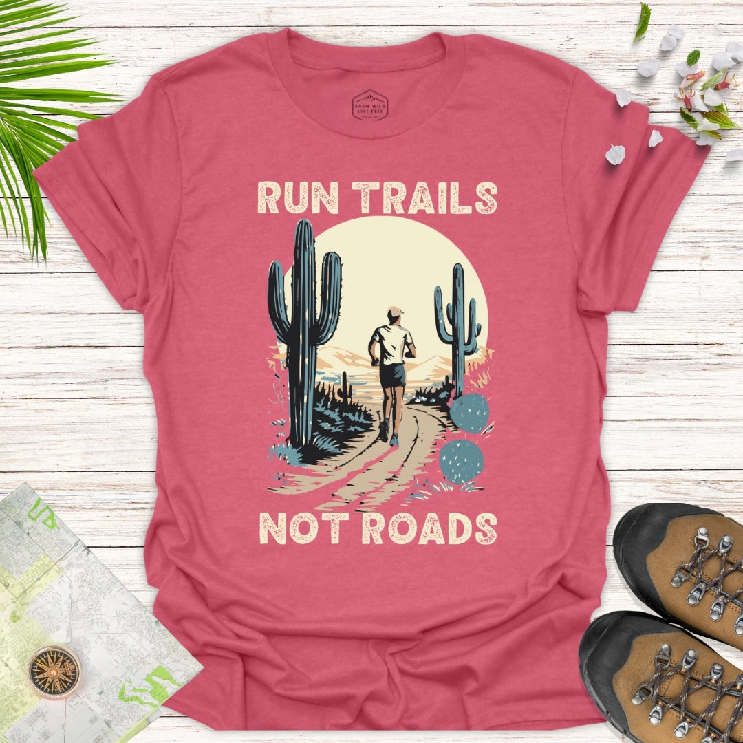 Run Trails Not Roads Unisex T-Shirt