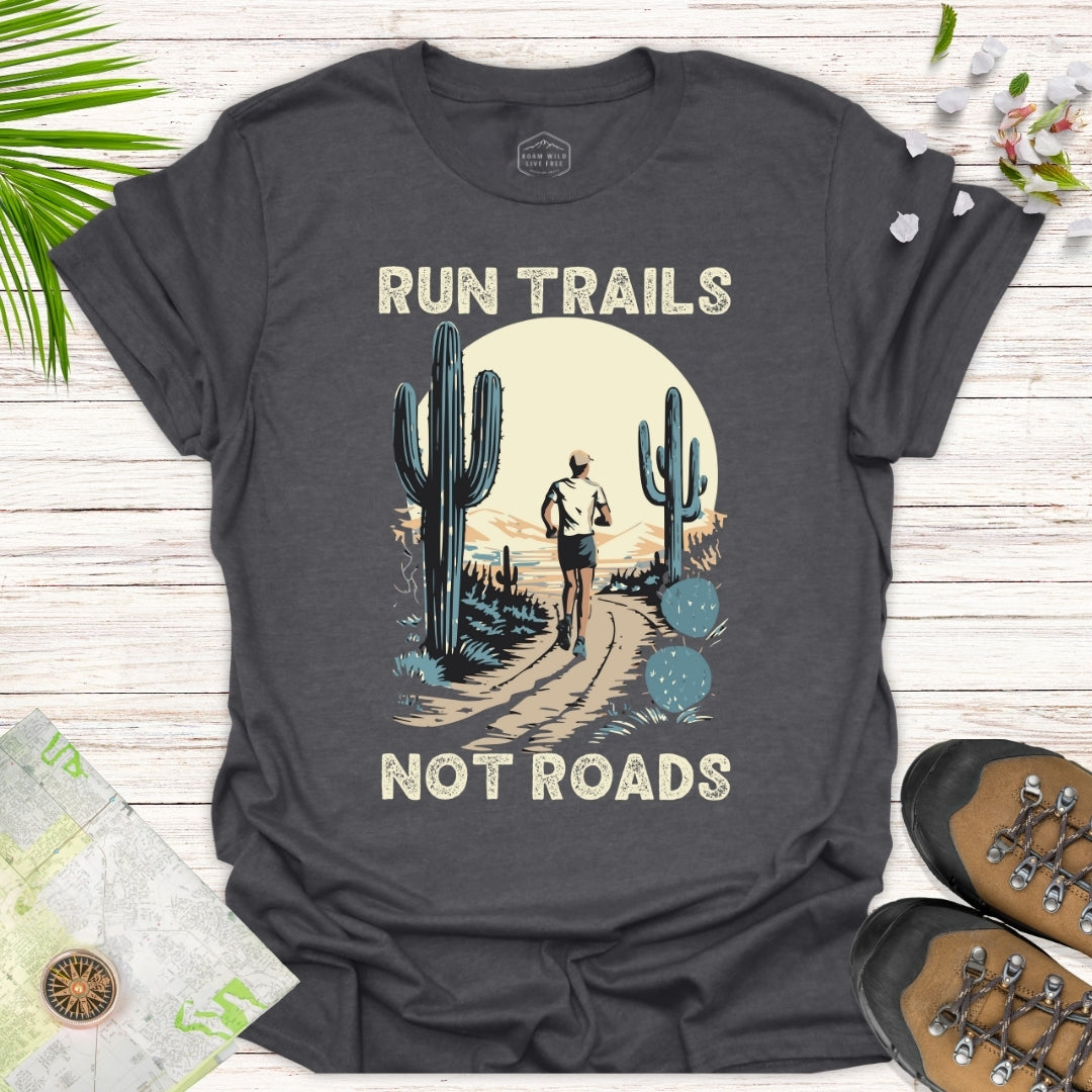 Run Trails Not Roads Unisex T-Shirt