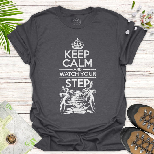 Keep Calm And Watch Your Step Unisex T-Shirt