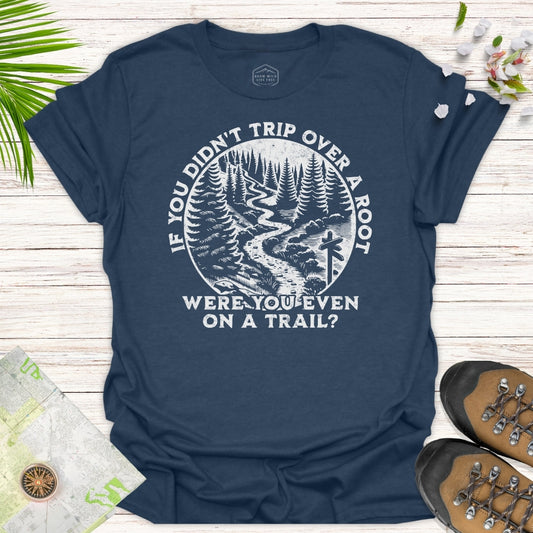 Were You On A Trail T-Shirt