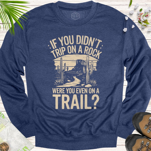 If You Didn't Trip On A Rock Unisex Sweatshirt