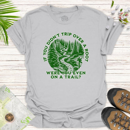 Were You Even On A Trail Unisex T-Shirt