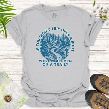 If You Didn't Trip Over A Root Unisex T-Shirt