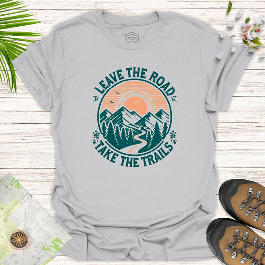 Leave The Road Take The Trails Unisex T-Shirt