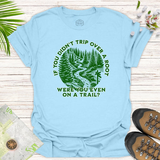 Were You Even On A Trail Unisex T-Shirt