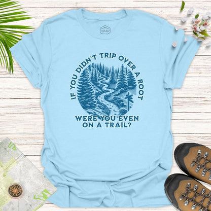 If You Didn't Trip Over A Root Unisex T-Shirt