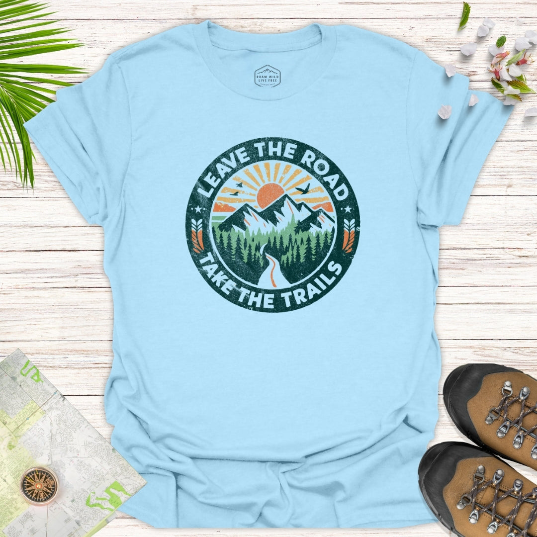 Leave The Road Take The Trails Unisex T-Shirt