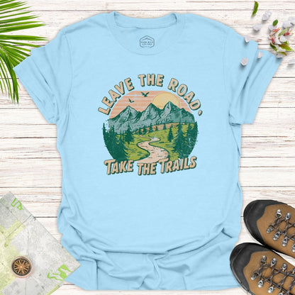 Leave The Road Take The Trails Unisex T-Shirt