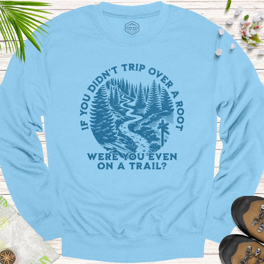 If You Didn't Trip Over A Root Unisex Sweatshirt (Blue Design)