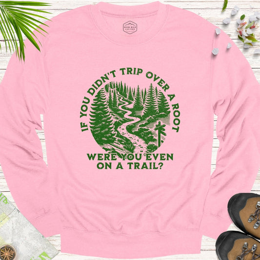 If You Didn't Trip Over A Root Unisex Sweatshirt (Green Design)