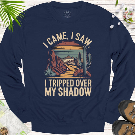 I Came I Saw I Tripped Over My Shadow Unisex Sweatshirt