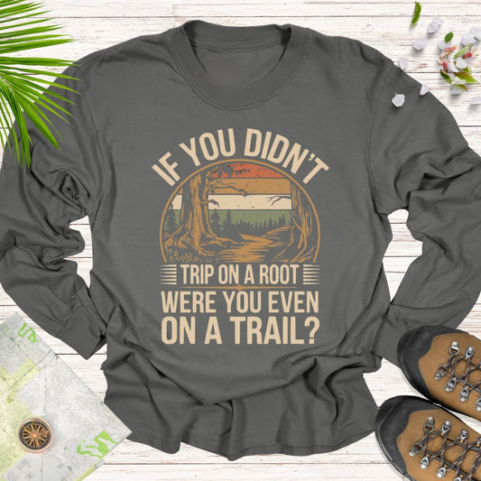 If You Didn't Trip Over A Root Long Sleeve Unisex T-Shirt