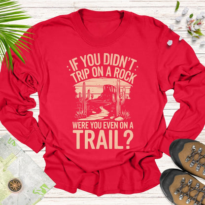 If You Didn't Trip On A Rock Long Sleeve Unisex T-Shirt