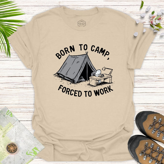 Born To Camp Forced To Work Unisex T-Shirt