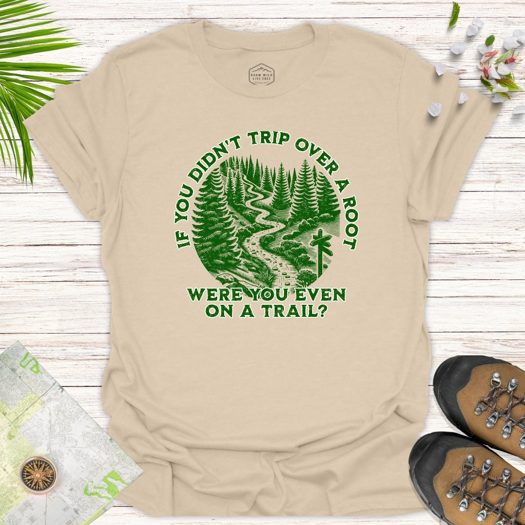 Were You Even On A Trail Unisex T-Shirt