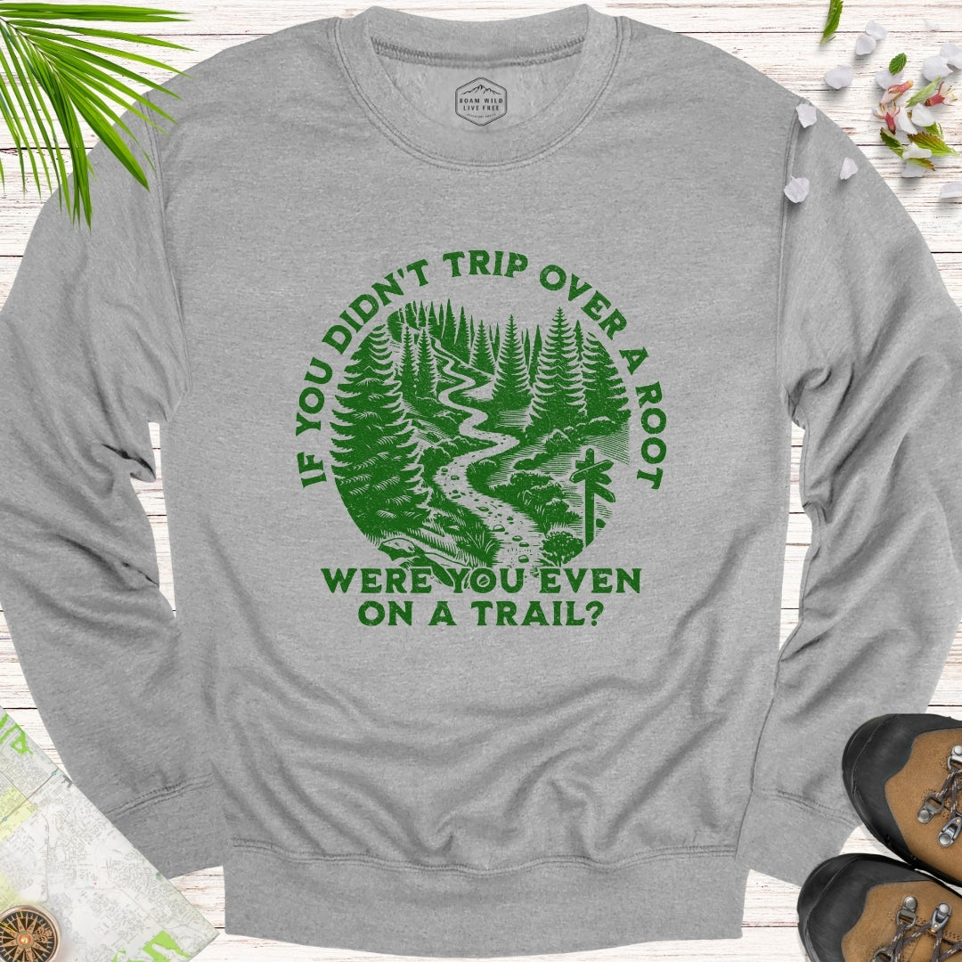 If You Didn't Trip Over A Root Unisex Sweatshirt (Green Design)