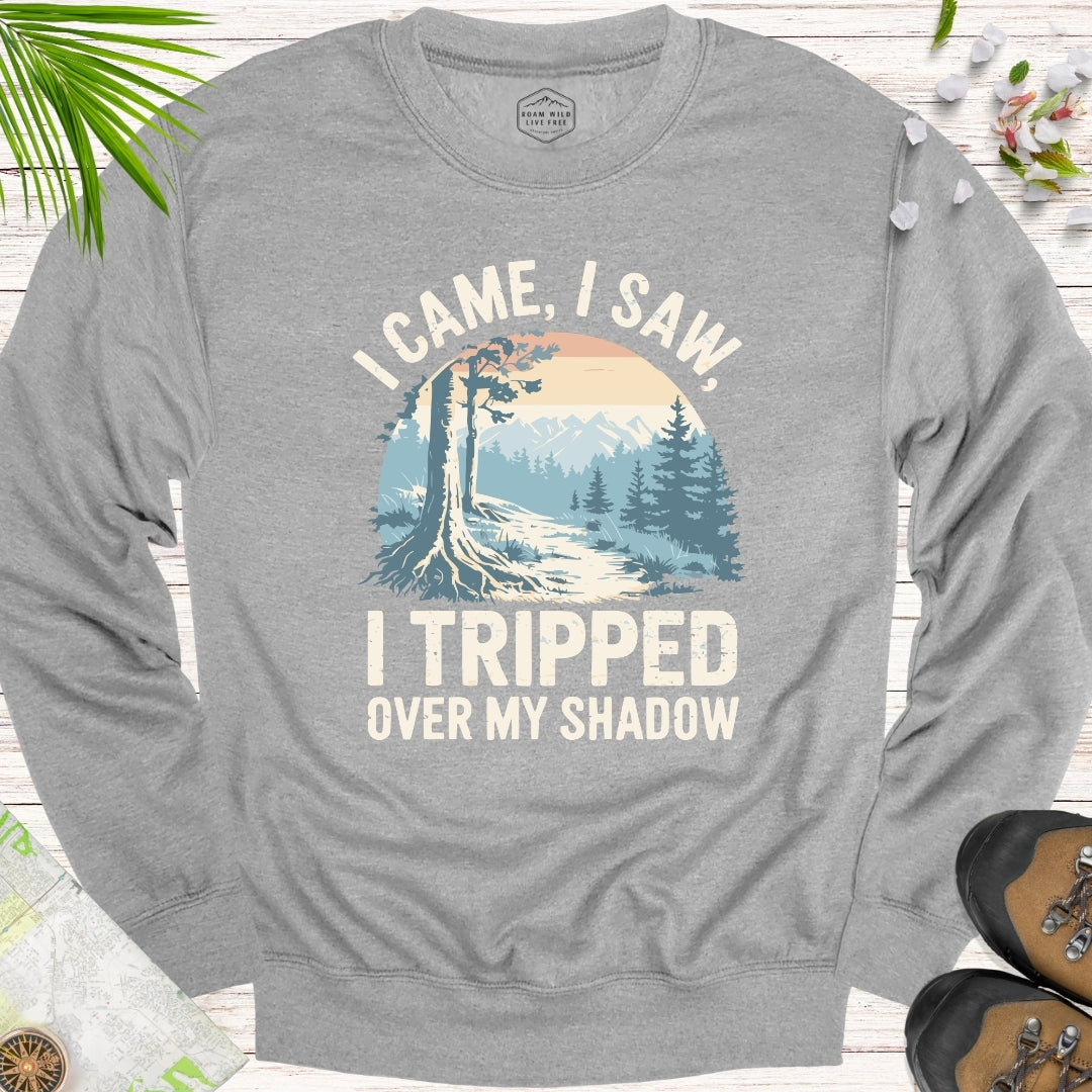 I Came I Saw I Tripped On My Shadow Unisex Sweatshirt