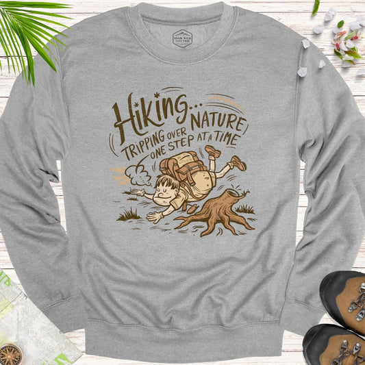 Tripping Over Nature One Step At A Time Unisex Sweatshirt