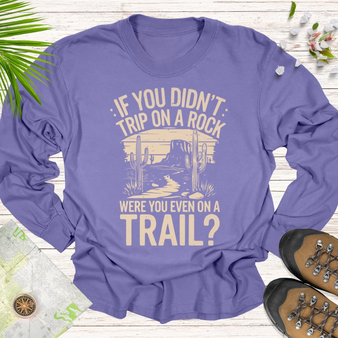 If You Didn't Trip On A Rock Long Sleeve Unisex T-Shirt