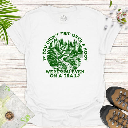 Were You Even On A Trail Unisex T-Shirt