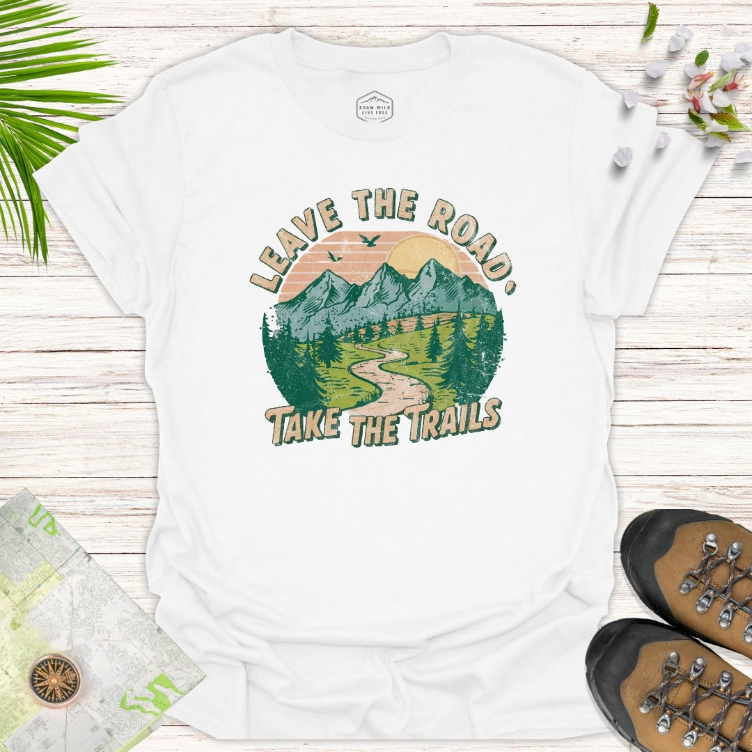 Leave The Road Take The Trails Unisex T-Shirt