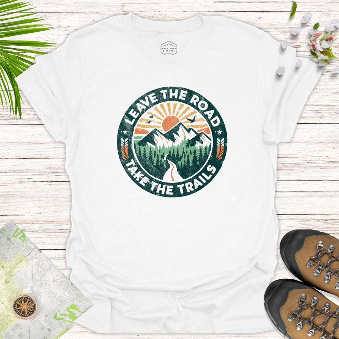 Leave The Road Take The Trails Unisex T-Shirt